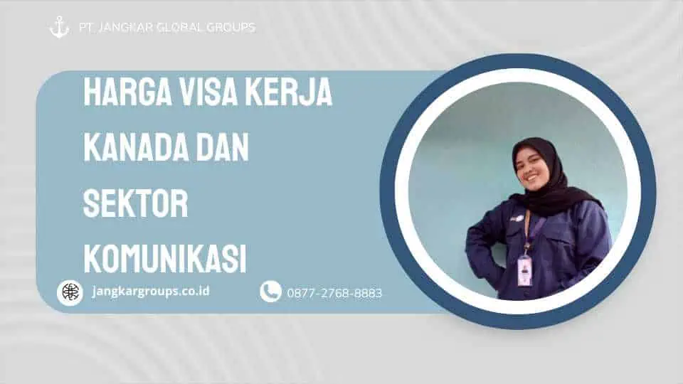 HARGA VISA KERJA KANADA DAN SEKTOR KOMUNIKASI