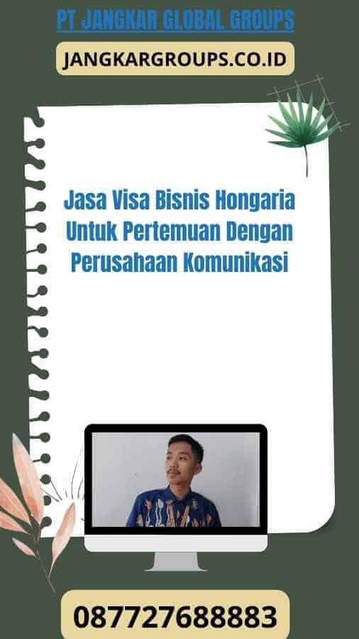 Jasa Visa Bisnis Hongaria Untuk Pertemuan Dengan Perusahaan Komunikasi