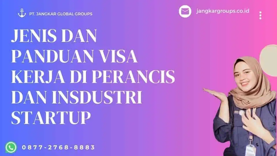 Jenis Dan Panduan Visa Kerja di Prancis Dan Insduatri Startup 