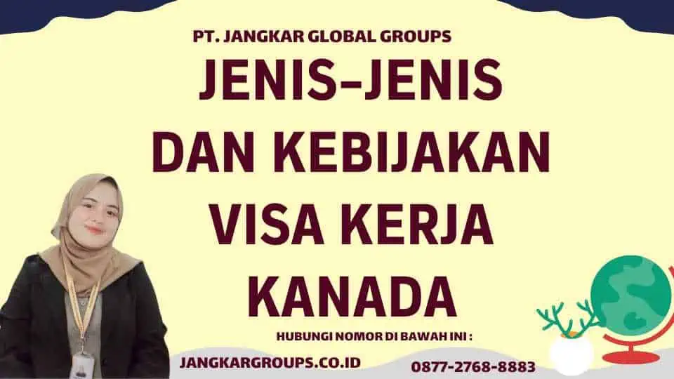 Jenis-Jenis Dan Kebijakan Visa Kerja Kanada