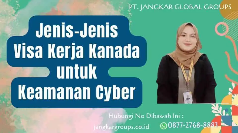 Jenis-Jenis Visa Kerja Kanada untuk Keamanan Cyber