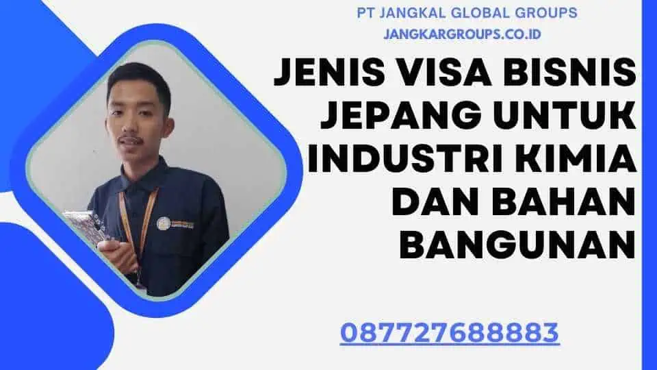 Jenis Visa Bisnis Jepang Untuk Industri Kimia Dan Bahan Bangunan