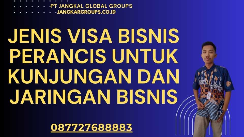 Jenis Visa Bisnis Perancis Untuk Kunjungan Dan Jaringan Bisnis