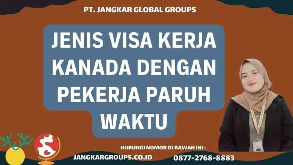 Jenis Visa Kerja Kanada Dengan Pekerja Paruh Waktu