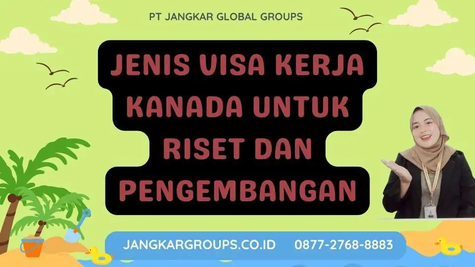 Jenis Visa Kerja Kanada Untuk Riset Dan Pengembangan