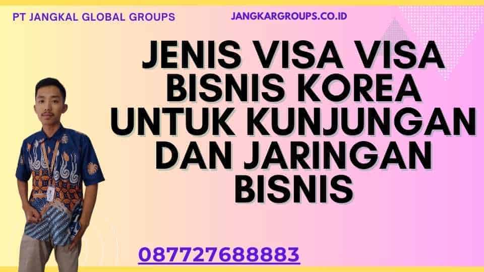 Jenis Visa Visa Bisnis Korea Untuk Kunjungan Dan Jaringan Bisnis