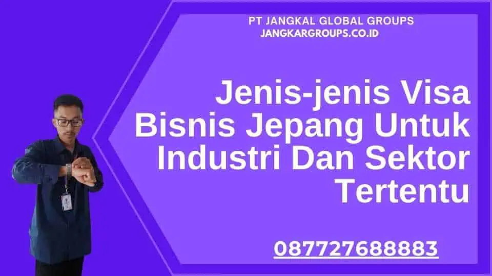 Jenis-jenis Visa Bisnis Jepang Untuk Industri Dan Sektor Tertentu