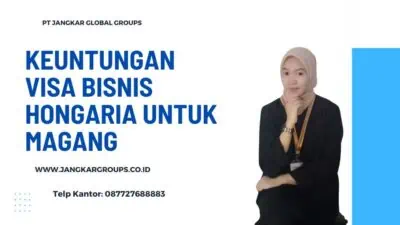 KEUNTUNGAN VISA BISNIS HONGARIA UNTUK MAGANG