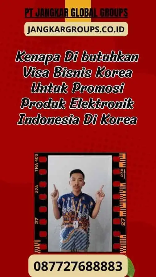 Kenapa Di butuhkan Visa Bisnis Korea Untuk Promosi Produk Elektronik Indonesia Di Korea