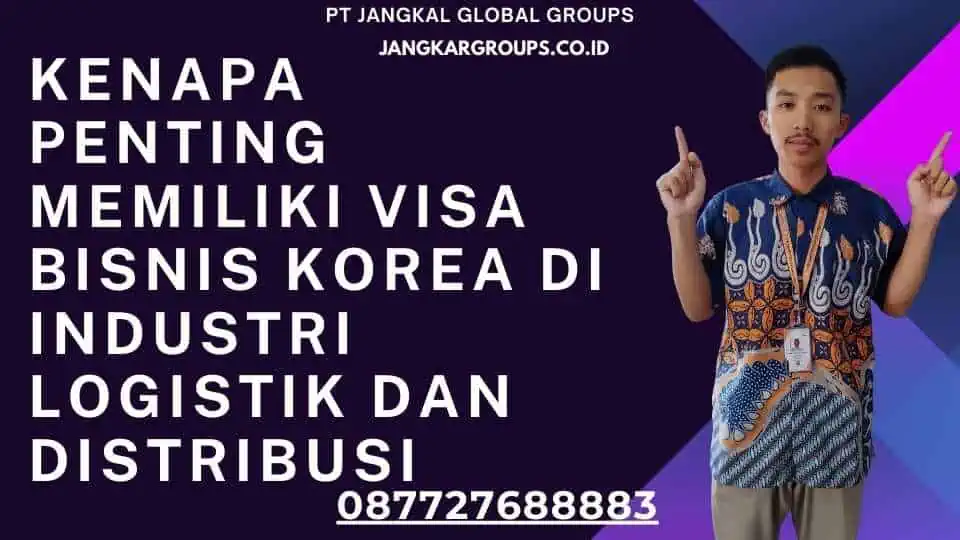 Kenapa Penting Memiliki Visa Bisnis Korea di Industri Logistik dan Distribusi