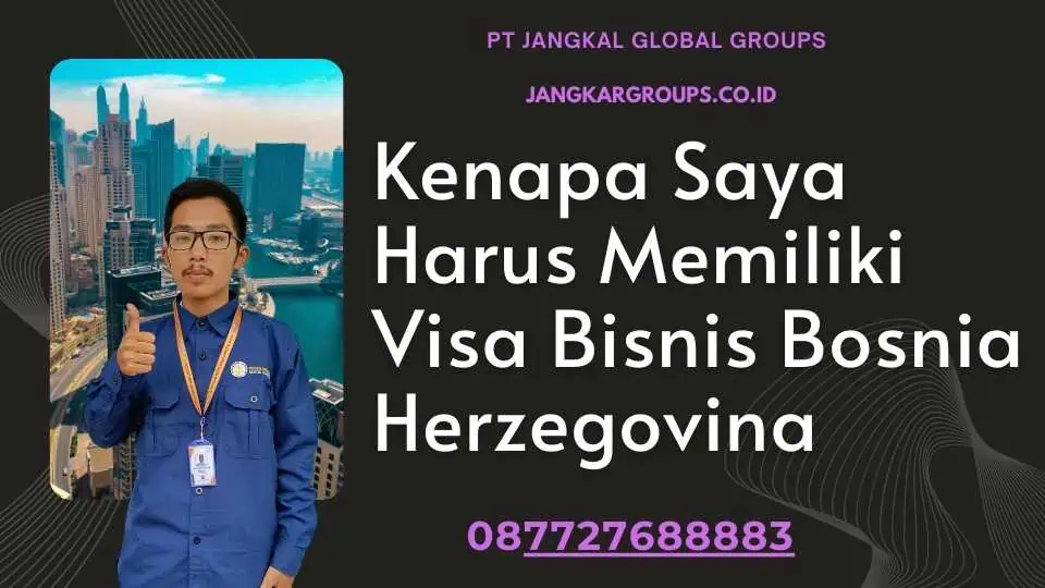 Kenapa Saya Harus Memiliki Visa Bisnis Bosnia Herzegovina