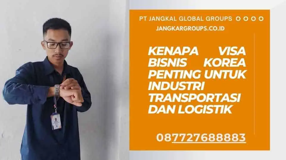 Kenapa Visa Bisnis Korea Penting untuk Industri Transportasi dan Logistik