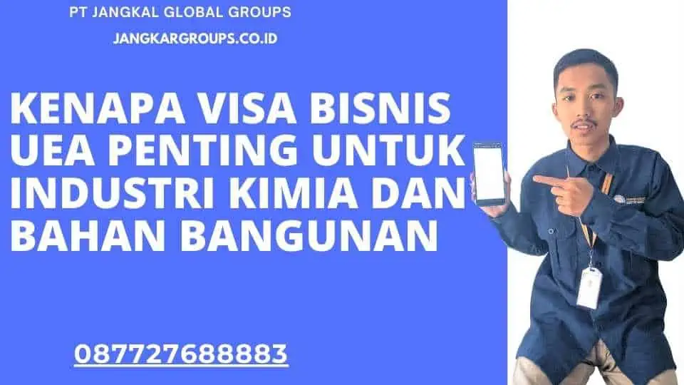 Kenapa Visa Bisnis UEA Penting Untuk Industri Kimia dan Bahan Bangunan