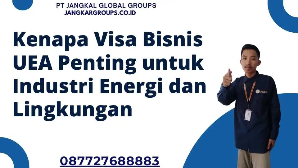 Kenapa Visa Bisnis UEA Penting untuk Industri Energi dan Lingkungan