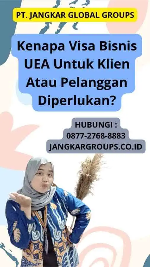 Kenapa Visa Bisnis UEA Untuk Klien Atau Pelanggan Diperlukan?