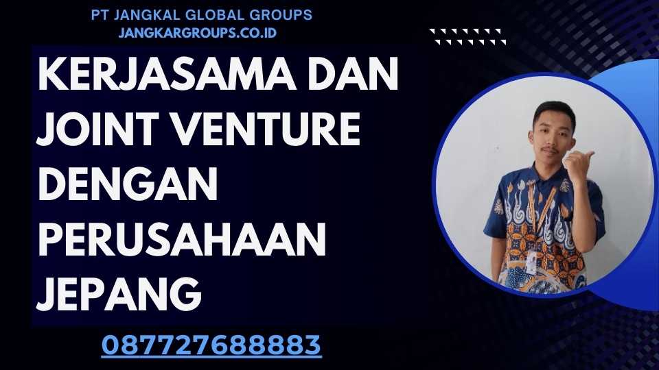 Kerjasama Dan Joint Venture Dengan Perusahaan Jepang