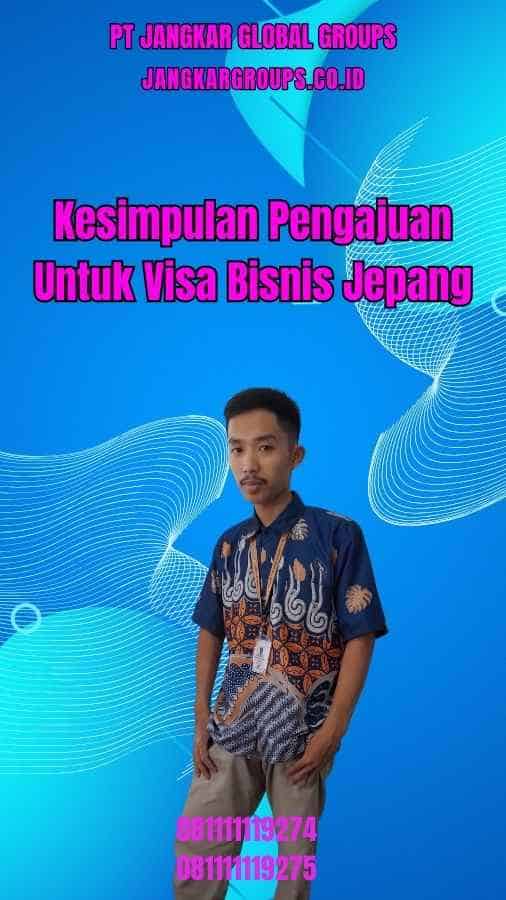 Kesimpulan Pengajuan Untuk Visa Bisnis Jepang