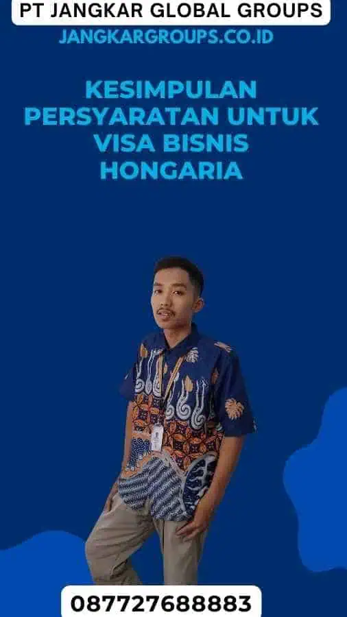 Kesimpulan Persyaratan Untuk Visa Bisnis Hongaria