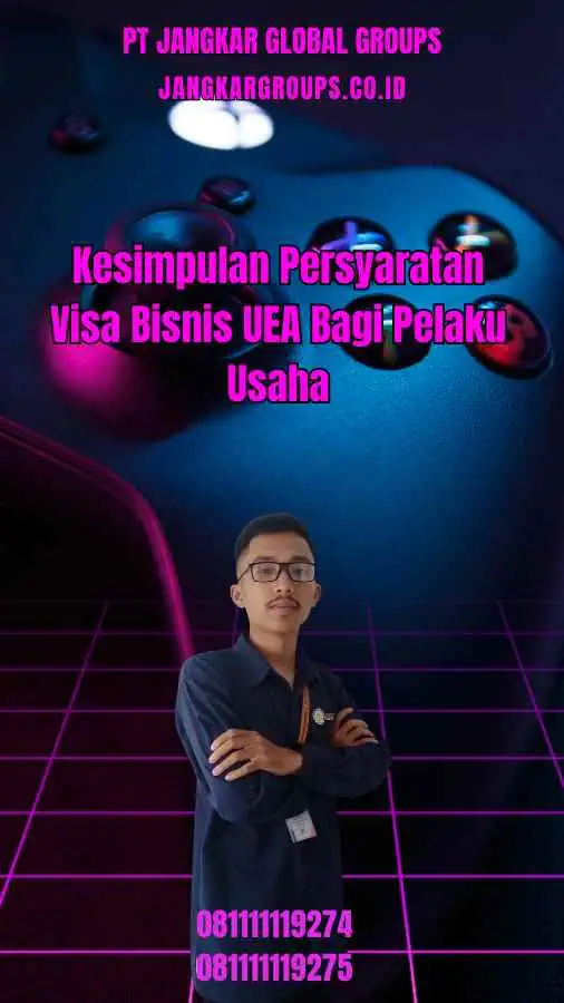 Kesimpulan Persyaratan Visa Bisnis UEA Bagi Pelaku Usaha