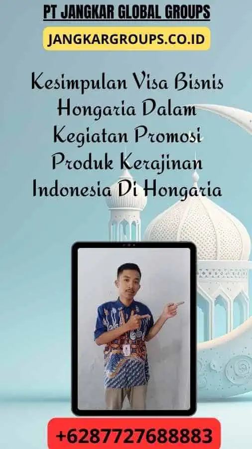 Kesimpulan Visa Bisnis Hongaria Dalam Kegiatan Promosi Produk Kerajinan Indonesia Di Hongaria