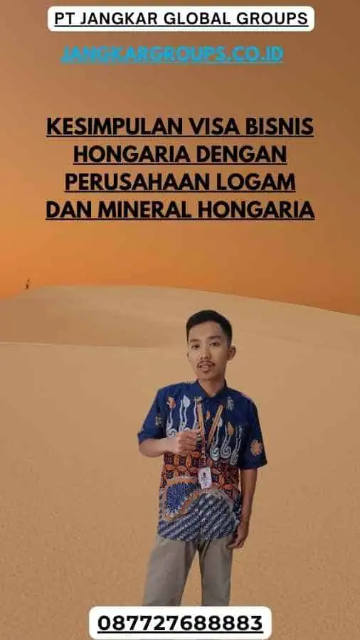 Kesimpulan Visa Bisnis Hongaria Dengan Perusahaan Logam Dan Mineral Hongaria