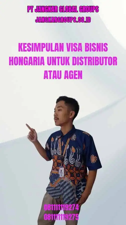 Kesimpulan Visa Bisnis Hongaria Untuk Distributor Atau Agen