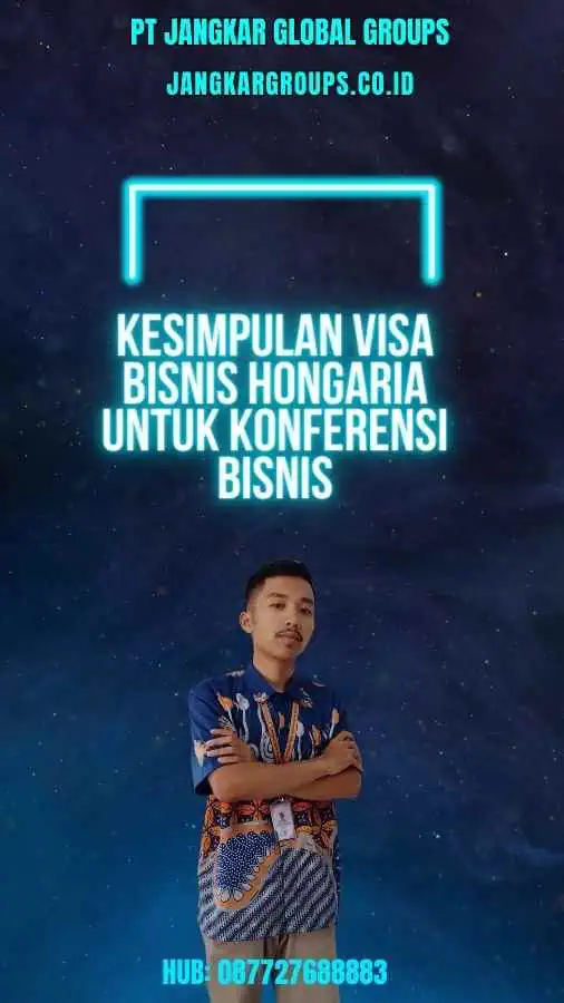 Kesimpulan Visa Bisnis Hongaria Untuk Konferensi Bisnis