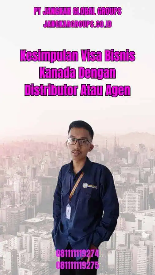 Kesimpulan Visa Bisnis Kanada Dengan Distributor Atau Agen