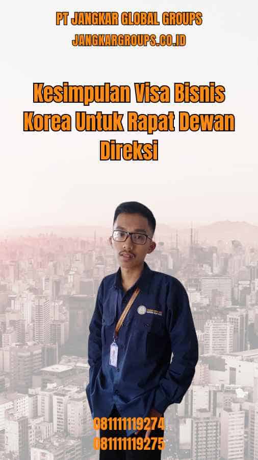 Kesimpulan Visa Bisnis Korea Untuk Rapat Dewan Direksi