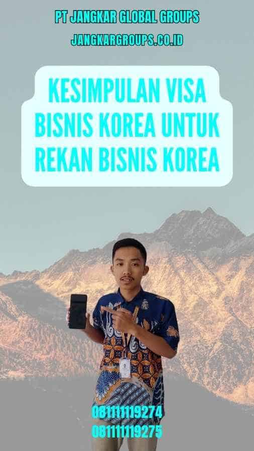 Kesimpulan Visa Bisnis Korea Untuk Rekan Bisnis Korea