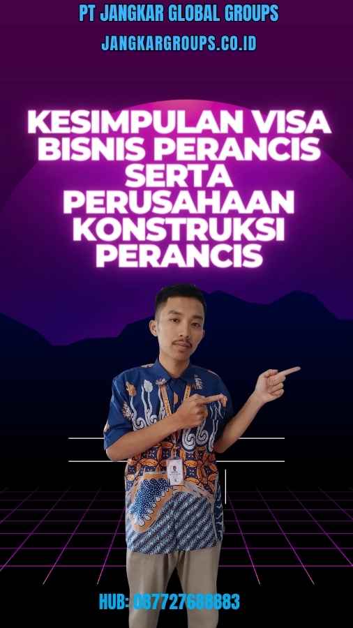 Kesimpulan Visa Bisnis Perancis Serta Perusahaan Konstruksi Perancis