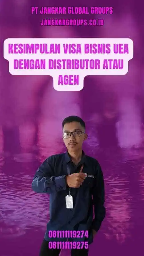 Kesimpulan Visa Bisnis UEA Dengan Distributor Atau Agen