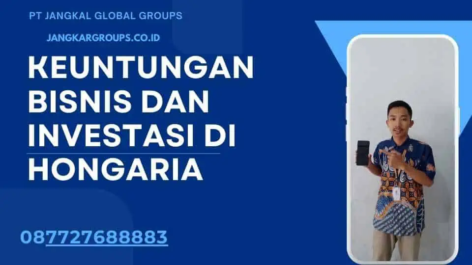 Keuntungan Bisnis dan Investasi di Hongaria