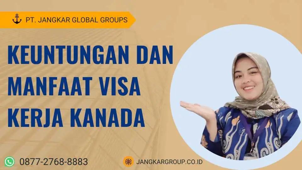 Keuntungan Dan Manfaat Visa Kerja Kanada