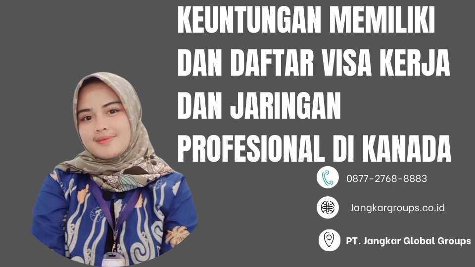 Keuntungan Memiliki Dan Daftar Visa Kerja dan Jaringan Profesional di Kanada