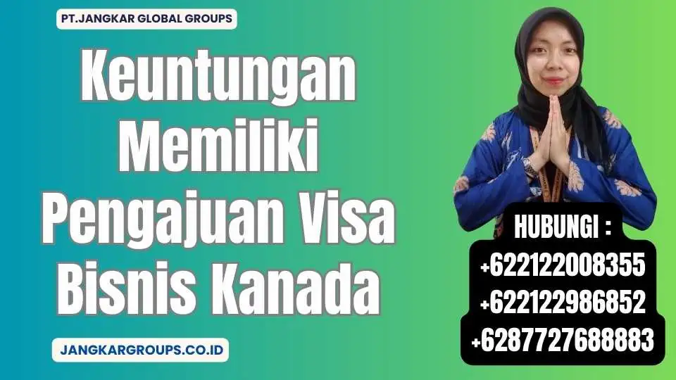 Keuntungan Memiliki Pengajuan Visa Bisnis Kanada