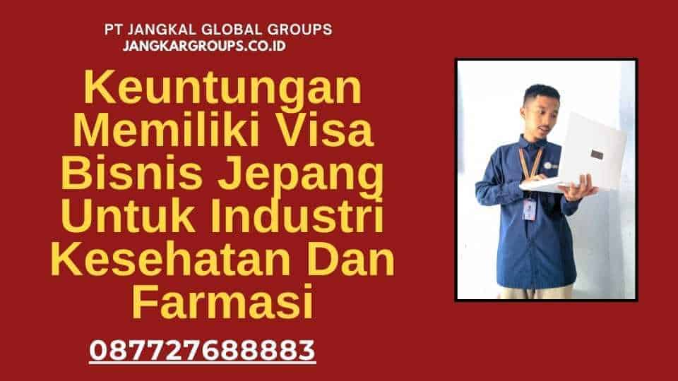 Keuntungan Memiliki Visa Bisnis Jepang Untuk Industri Kesehatan Dan Farmasi