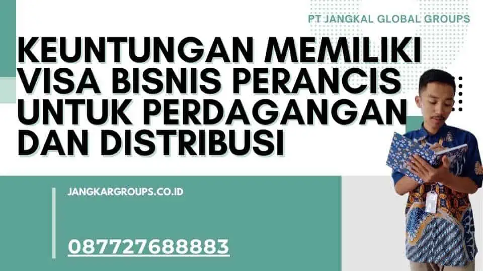 Keuntungan Memiliki Visa Bisnis Perancis Untuk Perdagangan Dan Distribusi