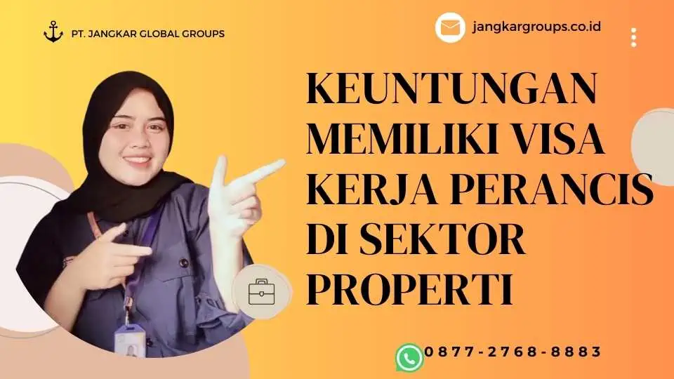 Keuntungan Memiliki Visa Kerja Perancis di Sektor PropertiNgurus Visa kerja Perancis Terkait dengan Sektor Propertirja Kanada Dan Pengembangan Keterampilan