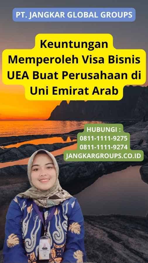 Keuntungan Memperoleh Visa Bisnis UEA Buat Perusahaan di Uni Emirat Arab