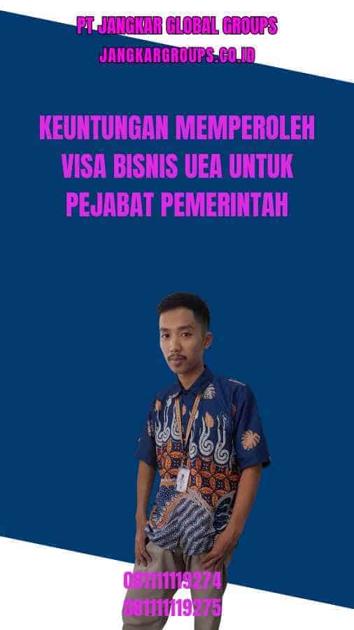 Keuntungan Memperoleh Visa Bisnis UEA Untuk Pejabat Pemerintah