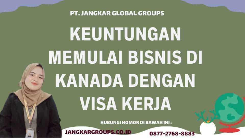 Keuntungan Memulai Bisnis Di Kanada Dengan Visa Kerja