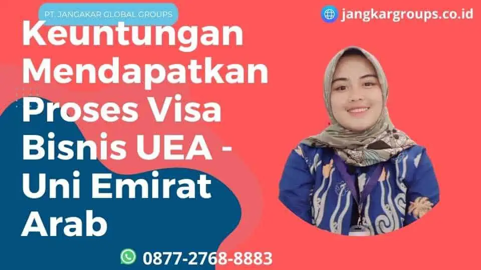 Keuntungan Mendapatkan Proses Visa Bisnis UEA - Uni Emirat Arab