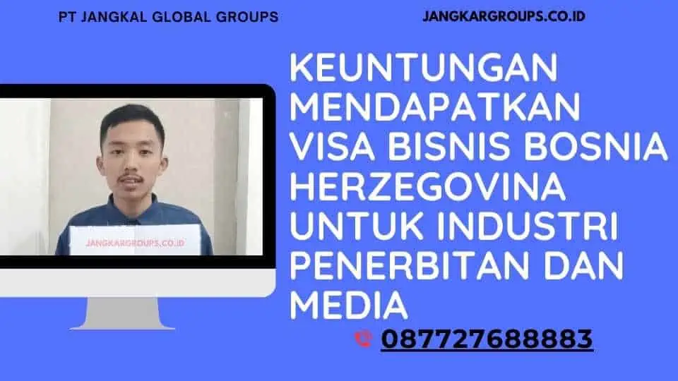 Keuntungan Mendapatkan Visa Bisnis Bosnia Herzegovina Untuk Industri Penerbitan Dan Media