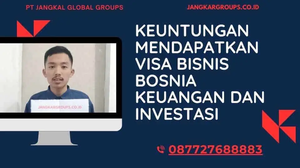 Keuntungan Mendapatkan Visa Bisnis Bosnia Keuangan Dan Investasi