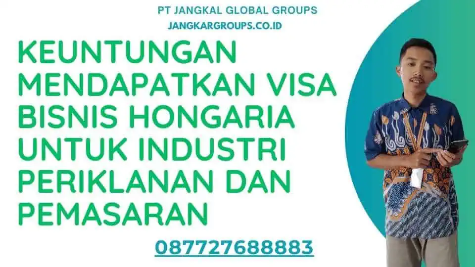 Keuntungan Mendapatkan Visa Bisnis Hongaria Untuk Industri Periklanan Dan Pemasaran