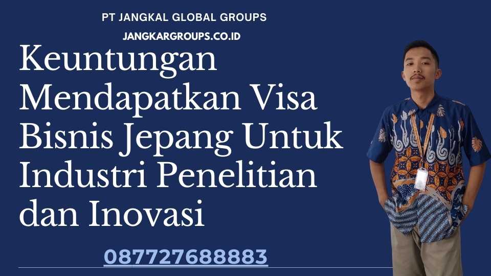 Keuntungan Mendapatkan Visa Bisnis Jepang Untuk Industri Penelitian dan Inovasi