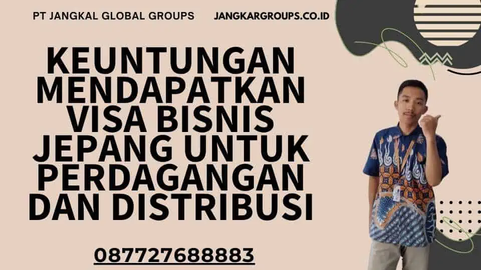 Keuntungan Mendapatkan Visa Bisnis Jepang Untuk Perdagangan Dan Distribusi