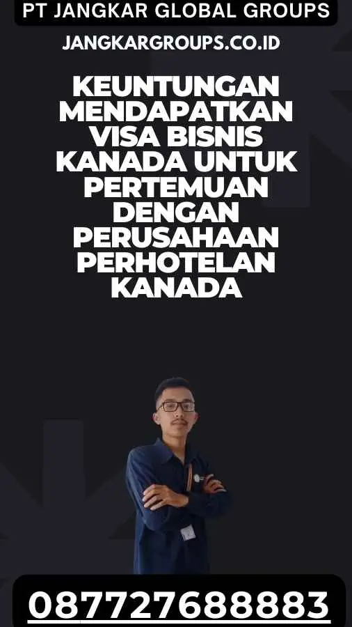 Keuntungan Mendapatkan Visa Bisnis Kanada Untuk Pertemuan Dengan Perusahaan Perhotelan Kanada