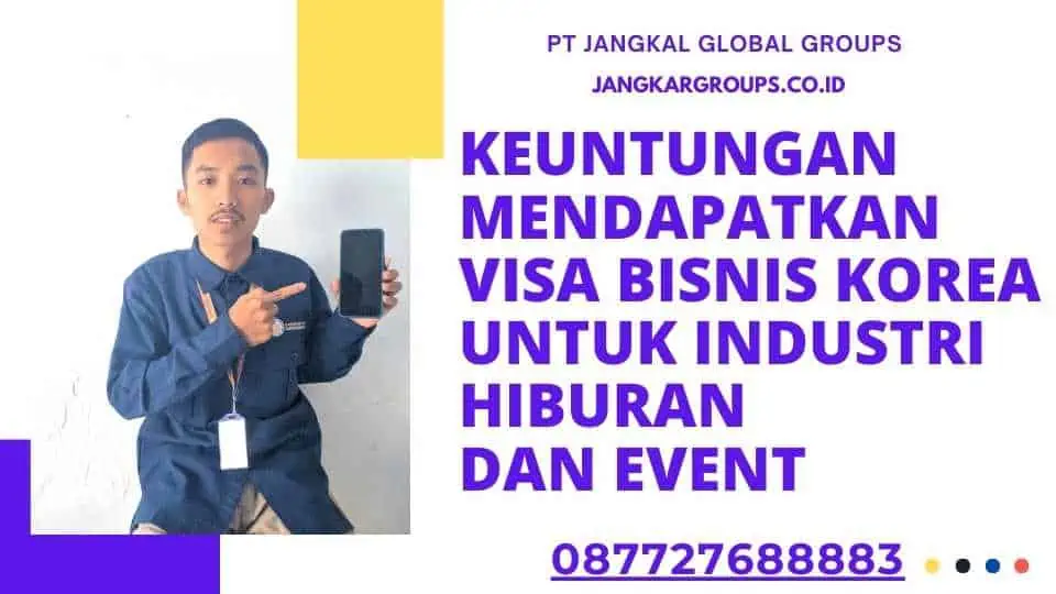 Keuntungan Mendapatkan Visa Bisnis Korea Untuk Industri Hiburan Dan Event